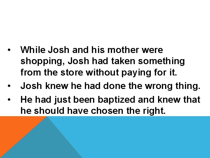  • While Josh and his mother were shopping, Josh had taken something from