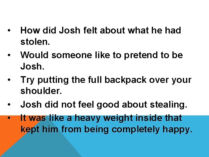  • How did Josh felt about what he had stolen. • Would someone