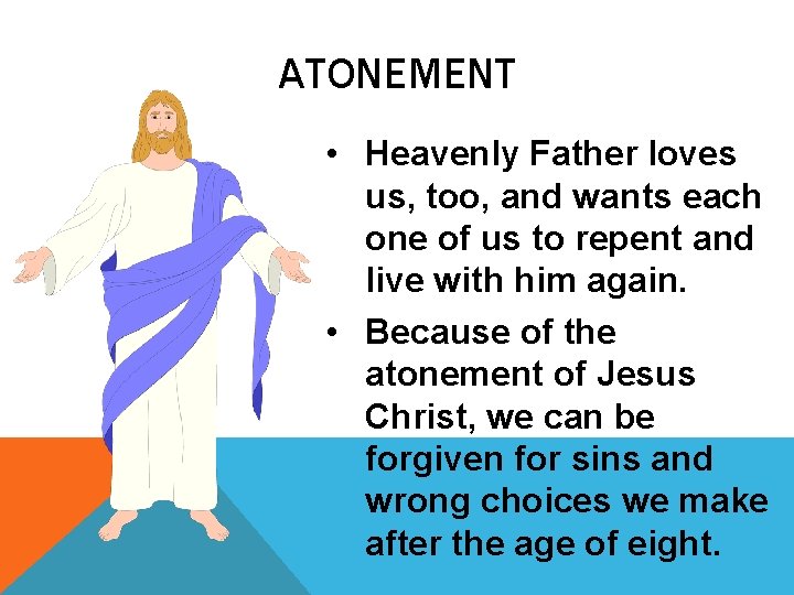 ATONEMENT • Heavenly Father loves us, too, and wants each one of us to