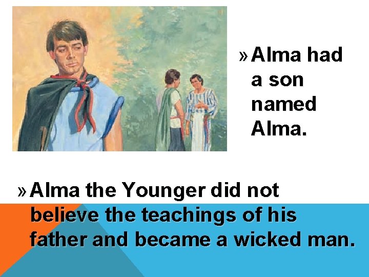 » Alma had a son named Alma. » Alma the Younger did not believe