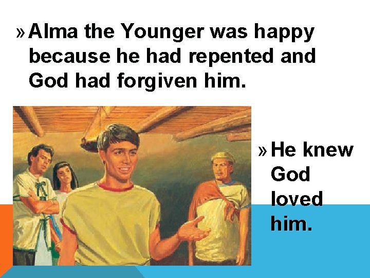 » Alma the Younger was happy because he had repented and God had forgiven