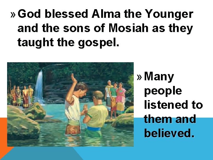 » God blessed Alma the Younger and the sons of Mosiah as they taught