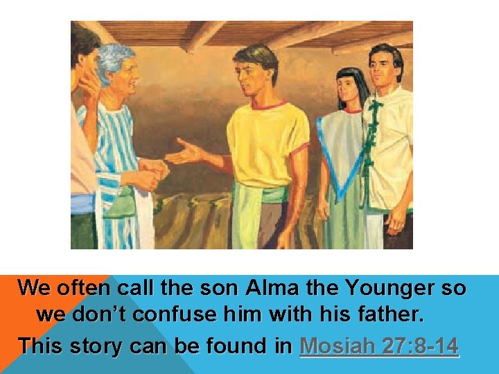 We often call the son Alma the Younger so we don’t confuse him with