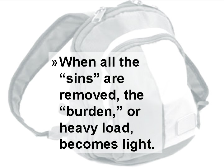 » When all the “sins” are removed, the “burden, ” or heavy load, becomes