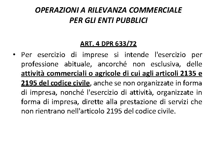 OPERAZIONI A RILEVANZA COMMERCIALE PER GLI ENTI PUBBLICI ART. 4 DPR 633/72 • Per