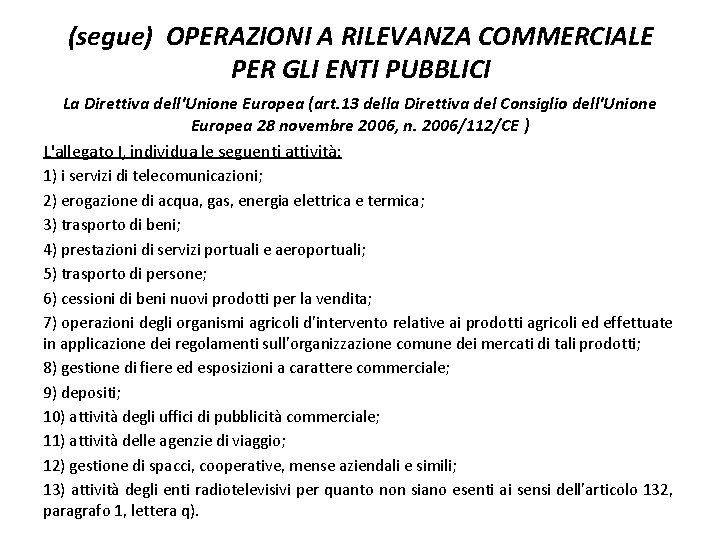 (segue) OPERAZIONI A RILEVANZA COMMERCIALE PER GLI ENTI PUBBLICI La Direttiva dell'Unione Europea (art.