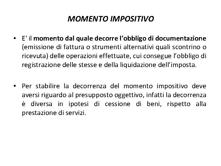 MOMENTO IMPOSITIVO • E' il momento dal quale decorre l’obbligo di documentazione (emissione di