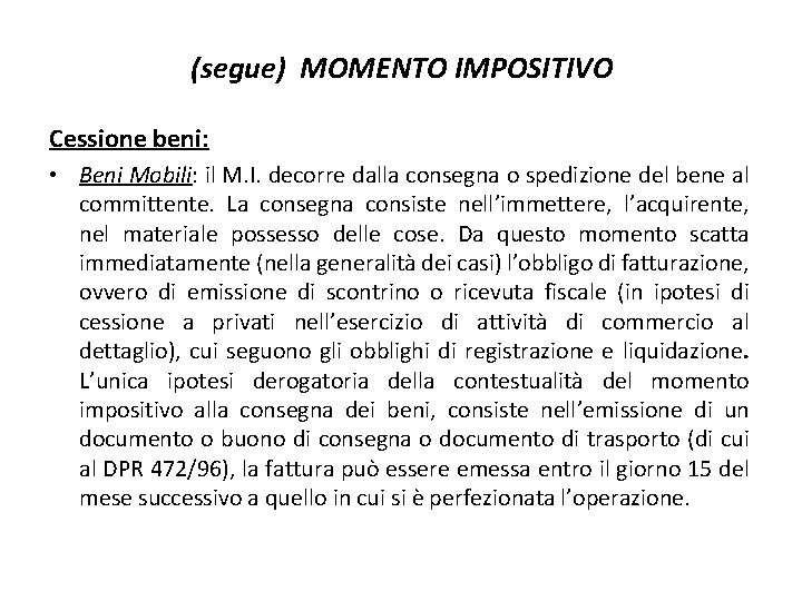 (segue) MOMENTO IMPOSITIVO Cessione beni: • Beni Mobili: il M. I. decorre dalla consegna