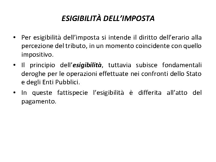 ESIGIBILITÀ DELL’IMPOSTA • Per esigibilità dell’imposta si intende il diritto dell’erario alla percezione del