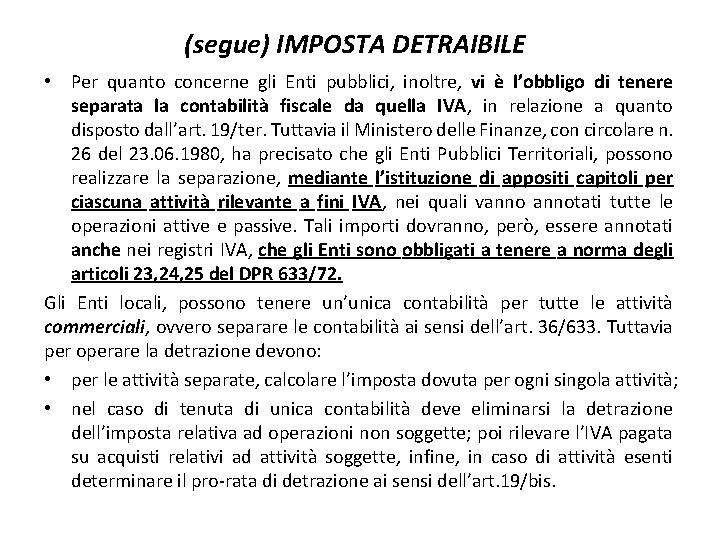 (segue) IMPOSTA DETRAIBILE • Per quanto concerne gli Enti pubblici, inoltre, vi è l’obbligo