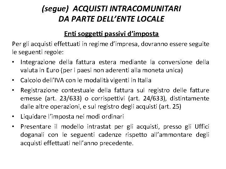 (segue) ACQUISTI INTRACOMUNITARI DA PARTE DELL’ENTE LOCALE Enti soggetti passivi d’imposta Per gli acquisti