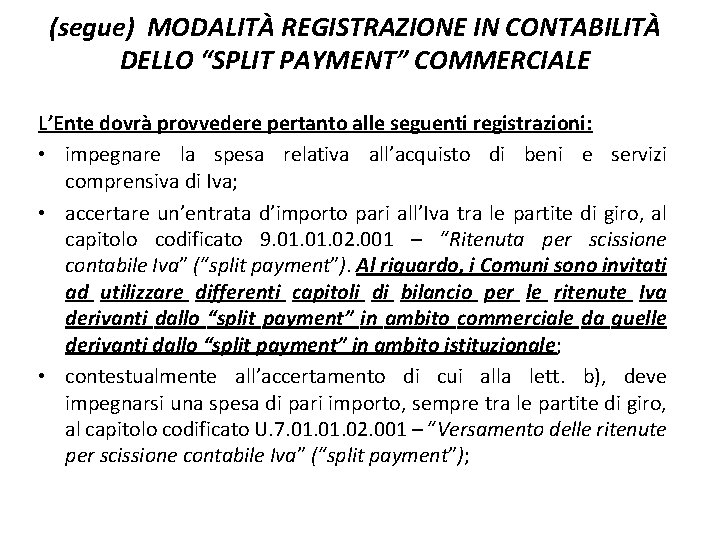 (segue) MODALITÀ REGISTRAZIONE IN CONTABILITÀ DELLO “SPLIT PAYMENT” COMMERCIALE L’Ente dovrà provvedere pertanto alle