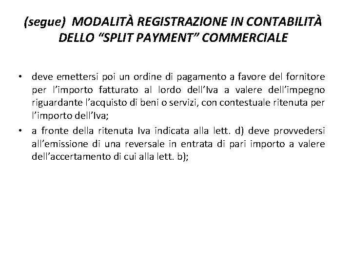 (segue) MODALITÀ REGISTRAZIONE IN CONTABILITÀ DELLO “SPLIT PAYMENT” COMMERCIALE • deve emettersi poi un