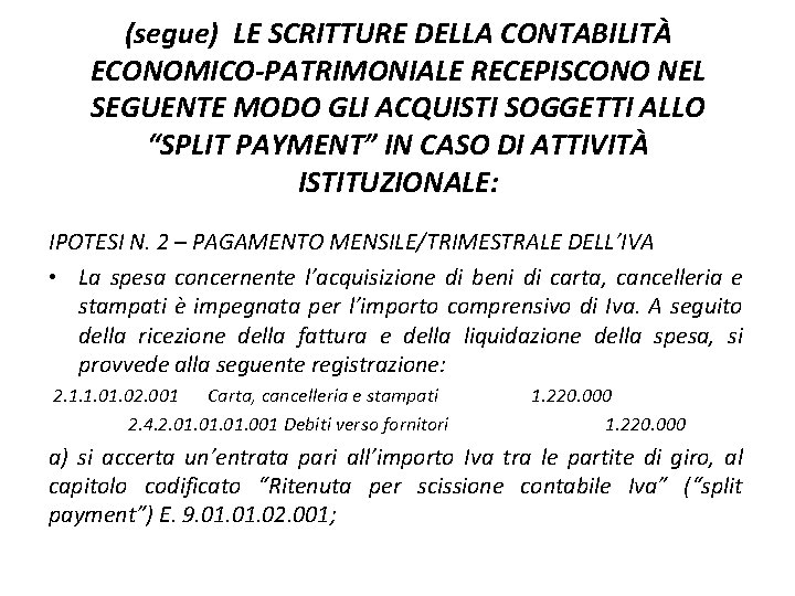 (segue) LE SCRITTURE DELLA CONTABILITÀ ECONOMICO-PATRIMONIALE RECEPISCONO NEL SEGUENTE MODO GLI ACQUISTI SOGGETTI ALLO