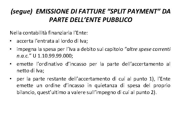 (segue) EMISSIONE DI FATTURE “SPLIT PAYMENT” DA PARTE DELL’ENTE PUBBLICO Nella contabilità finanziaria l’Ente: