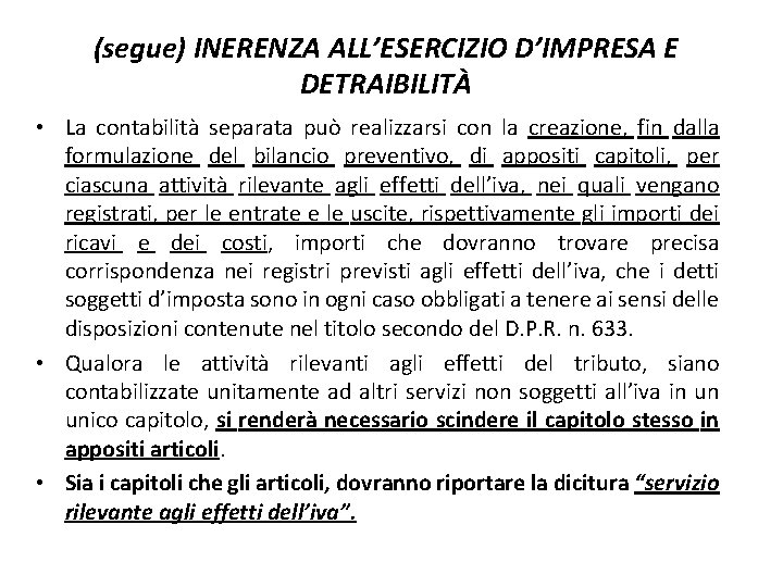 (segue) INERENZA ALL’ESERCIZIO D’IMPRESA E DETRAIBILITÀ • La contabilità separata può realizzarsi con la