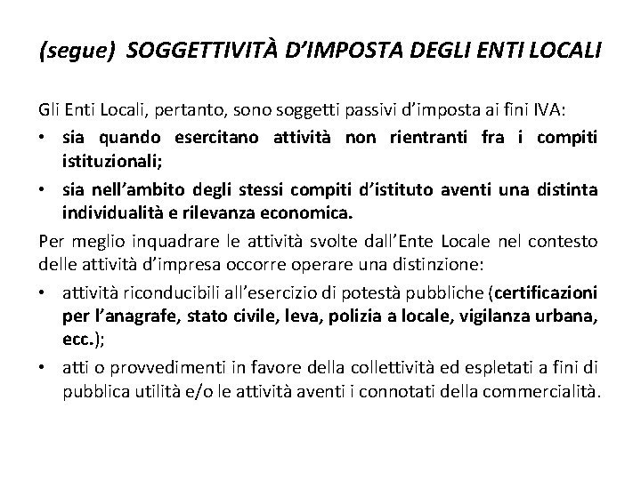 (segue) SOGGETTIVITÀ D’IMPOSTA DEGLI ENTI LOCALI Gli Enti Locali, pertanto, sono soggetti passivi d’imposta