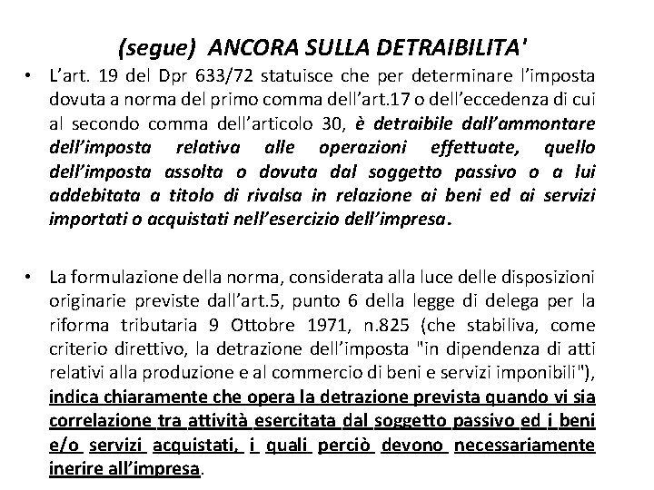 (segue) ANCORA SULLA DETRAIBILITA' • L’art. 19 del Dpr 633/72 statuisce che per determinare