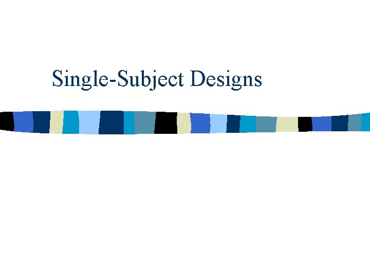 Single-Subject Designs 