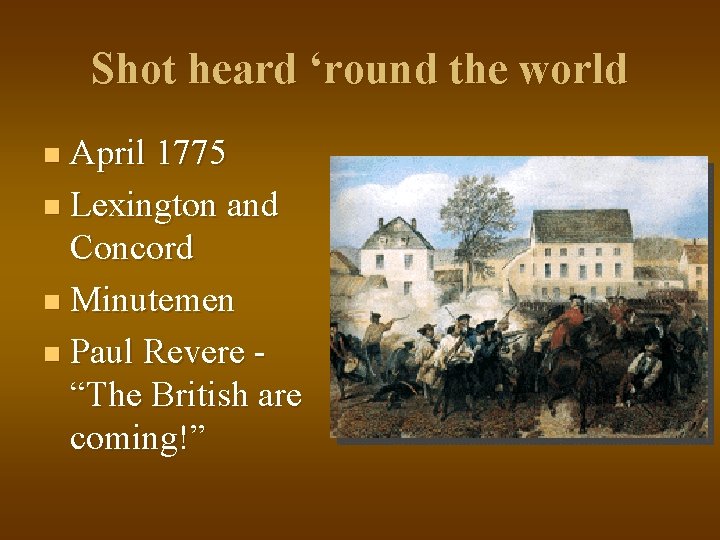 Shot heard ‘round the world April 1775 n Lexington and Concord n Minutemen n