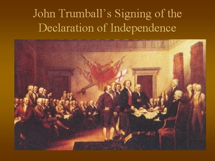 John Trumball’s Signing of the Declaration of Independence 