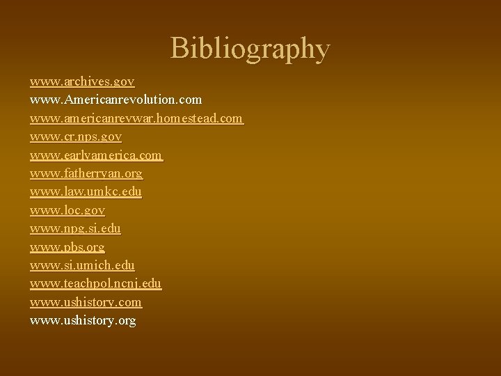 Bibliography www. archives. gov www. Americanrevolution. com www. americanrevwar. homestead. com www. cr. nps.
