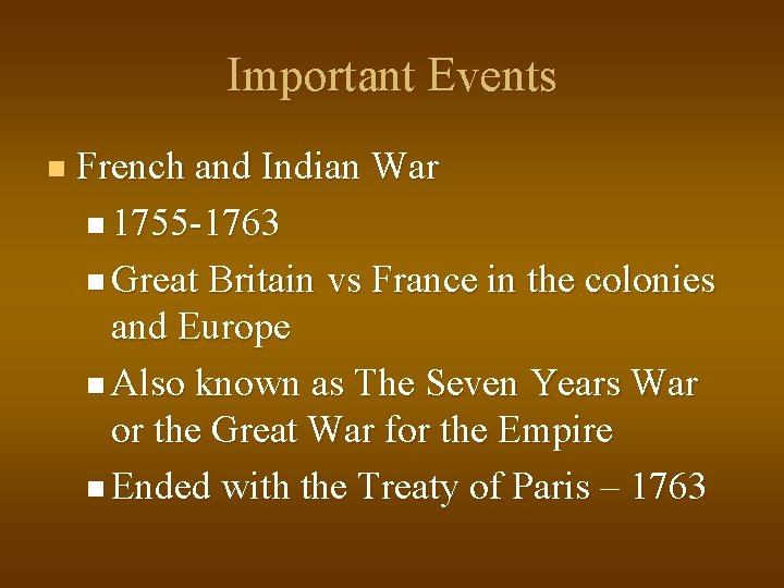 Important Events n French and Indian War n 1755 -1763 n Great Britain vs