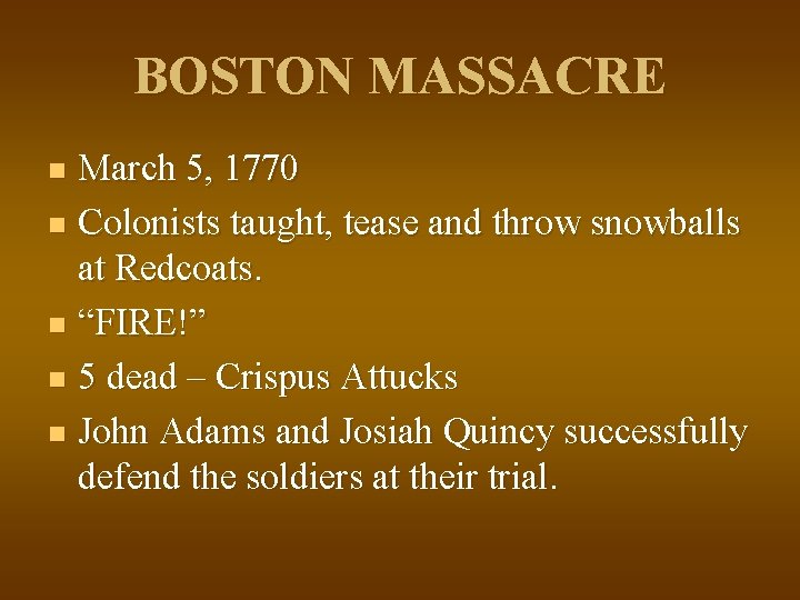 BOSTON MASSACRE March 5, 1770 n Colonists taught, tease and throw snowballs at Redcoats.