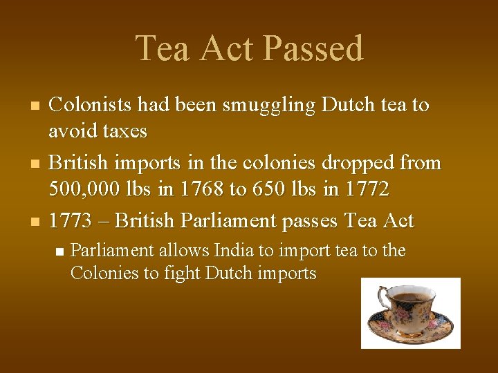 Tea Act Passed n n n Colonists had been smuggling Dutch tea to avoid