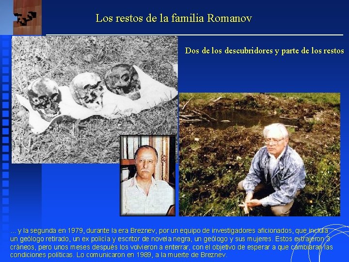 Los restos de la familia Romanov Dos de los descubridores y parte de los