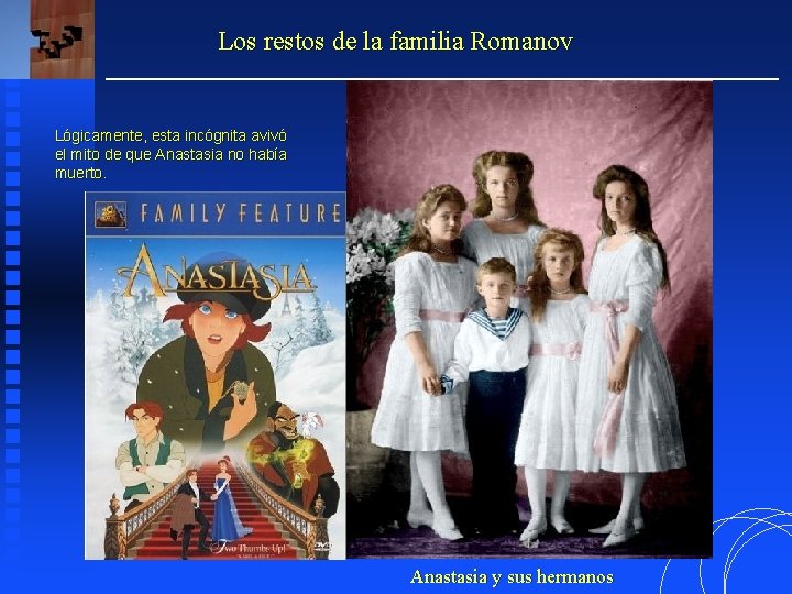 Los restos de la familia Romanov Lógicamente, esta incógnita avivó el mito de que