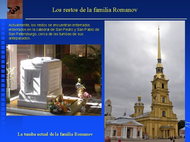 Los restos de la familia Romanov Actualmente, los restos se encuentran enterrados en la