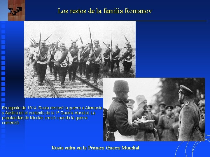 Los restos de la familia Romanov En agosto de 1914, Rusia declaró la guerra