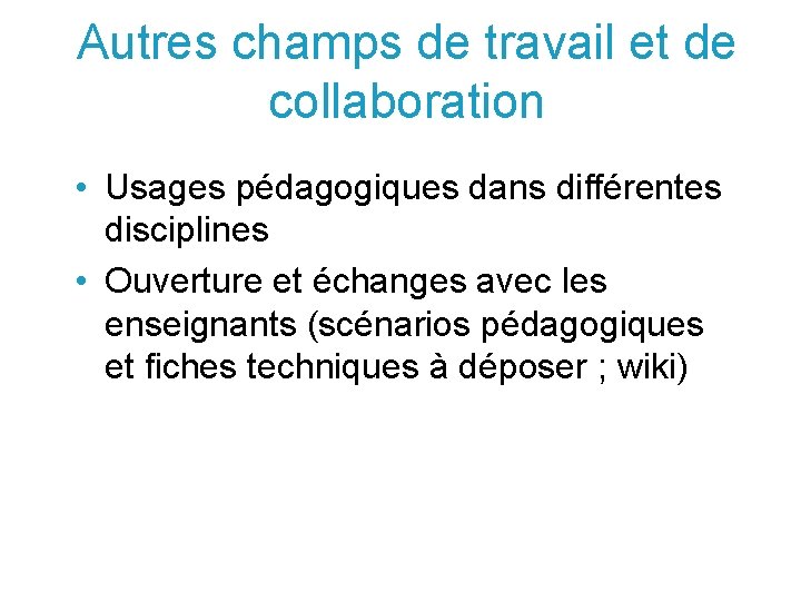 Autres champs de travail et de collaboration • Usages pédagogiques dans différentes disciplines •