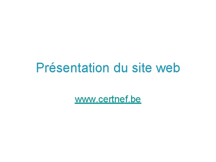 Présentation du site web www. certnef. be 