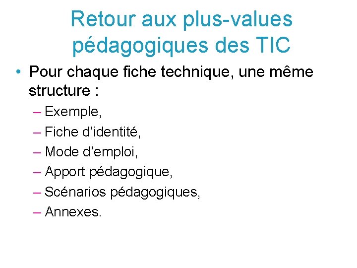 Retour aux plus-values pédagogiques des TIC • Pour chaque fiche technique, une même structure