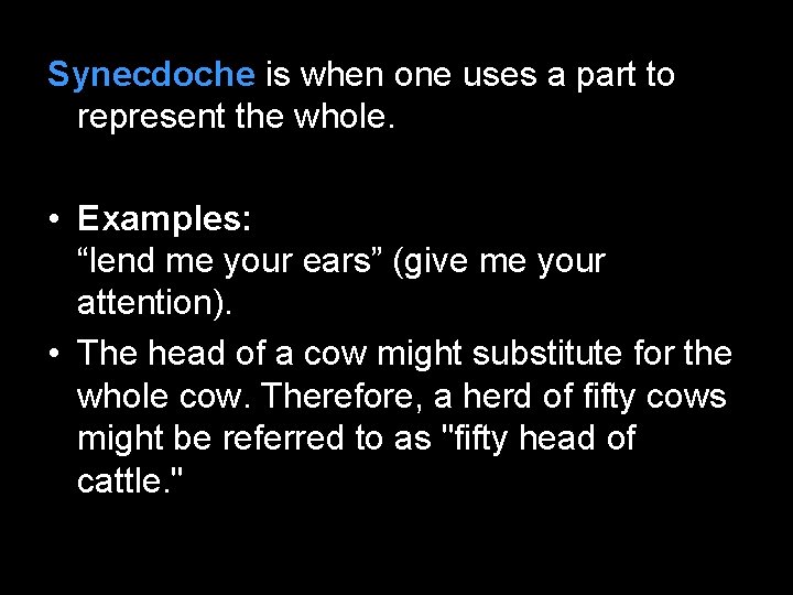 Synecdoche is when one uses a part to represent the whole. • Examples: “lend