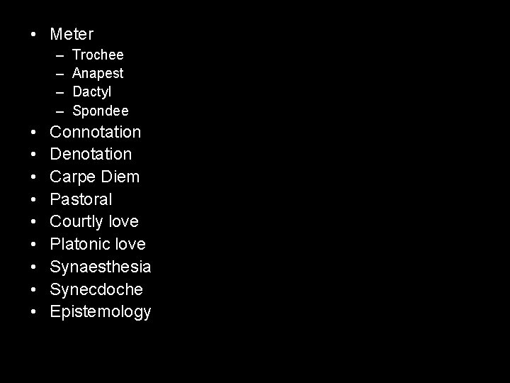  • Meter – – • • • Trochee Anapest Dactyl Spondee Connotation Denotation