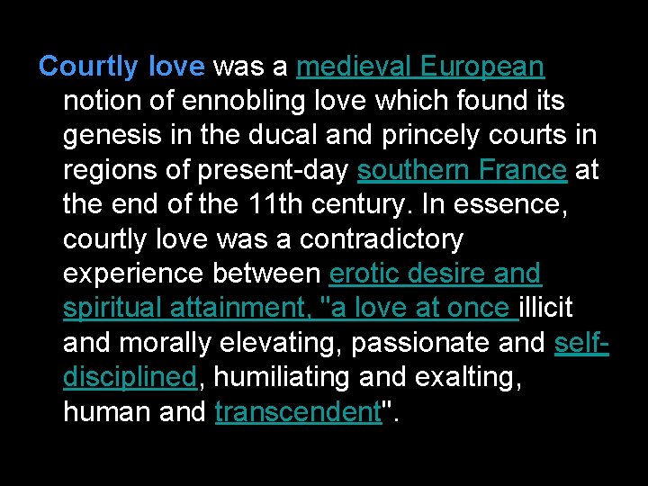 Courtly love was a medieval European notion of ennobling love which found its genesis