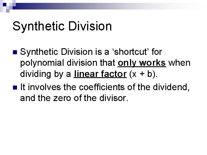 Synthetic Division is a ‘shortcut’ for polynomial division that only works when dividing by