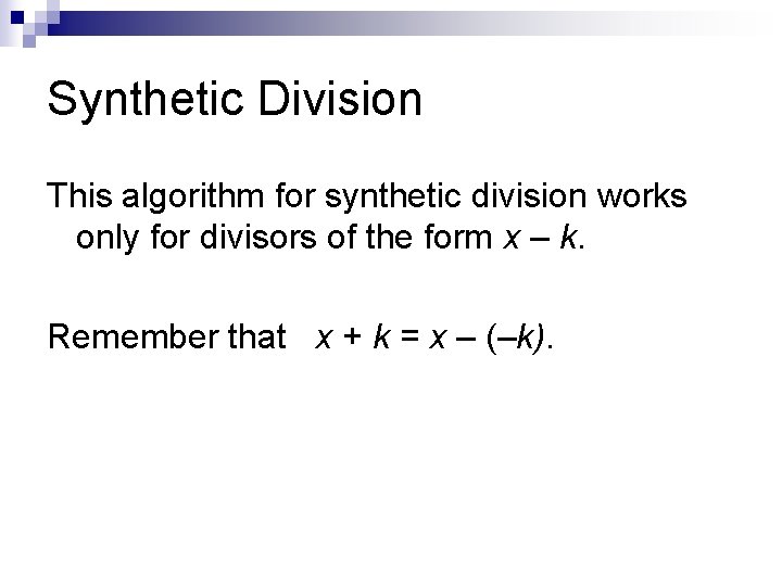 Synthetic Division This algorithm for synthetic division works only for divisors of the form