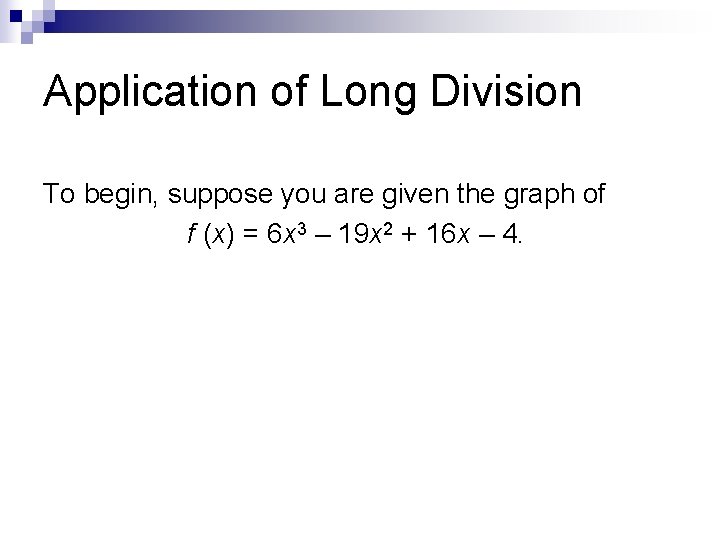 Application of Long Division To begin, suppose you are given the graph of f