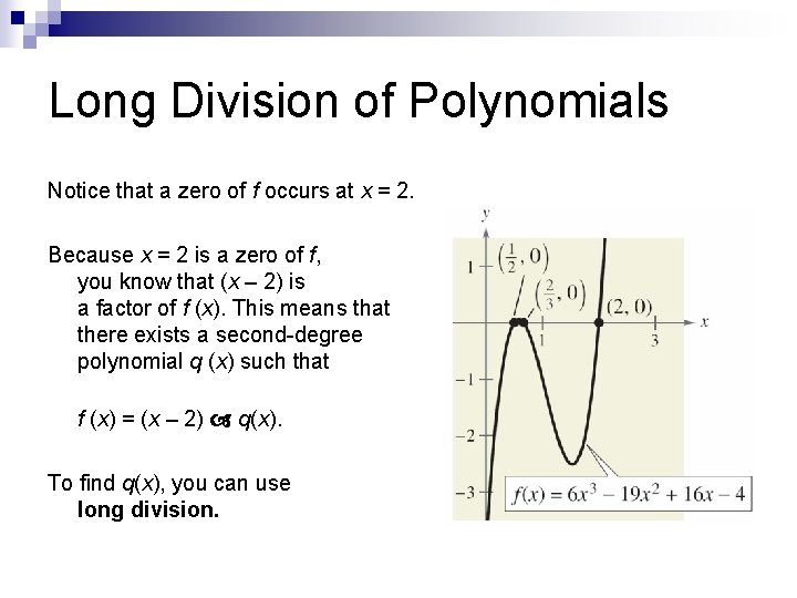 Long Division of Polynomials Notice that a zero of f occurs at x =