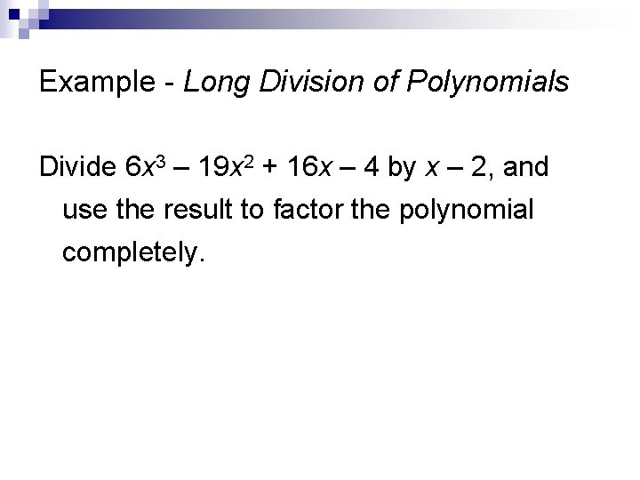 Example - Long Division of Polynomials Divide 6 x 3 – 19 x 2