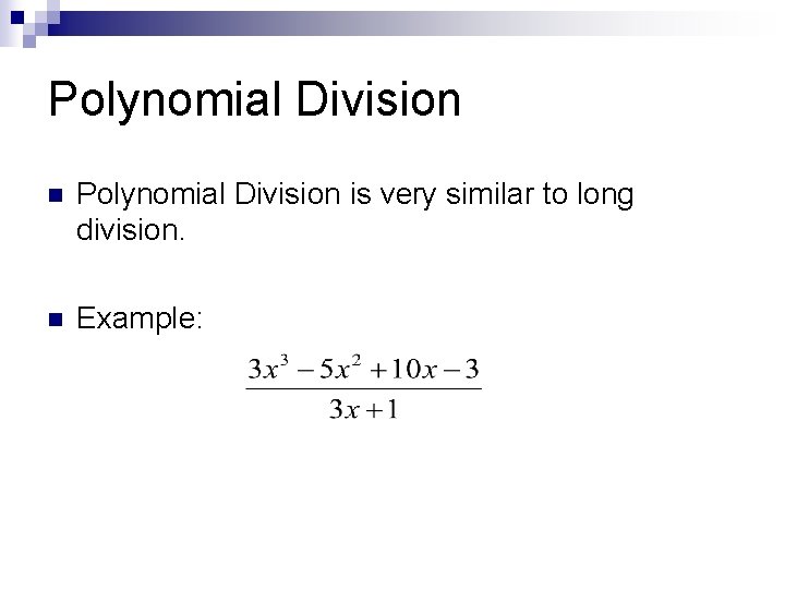 Polynomial Division n Polynomial Division is very similar to long division. n Example: 