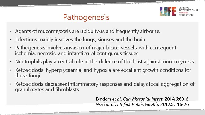 Pathogenesis • Agents of mucormycosis are ubiquitous and frequently airborne. • Infections mainly involves