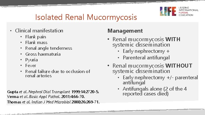 Isolated Renal Mucormycosis • Clinical manifestation • • Flank pain Flank mass Renal angle