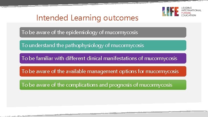 Intended Learning outcomes To be aware of the epidemiology of mucormycosis To understand the