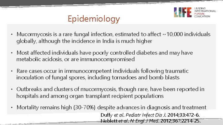 Epidemiology • Mucormycosis is a rare fungal infection, estimated to affect ~10, 000 individuals