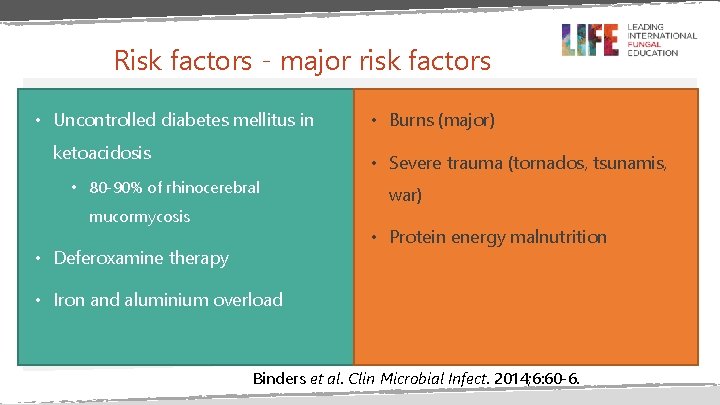 Risk factors - major risk factors • Uncontrolled diabetes mellitus in ketoacidosis • Burns